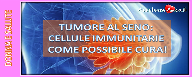Tumore al seno con metastasi curato con le cellule immunitarie della paziente.